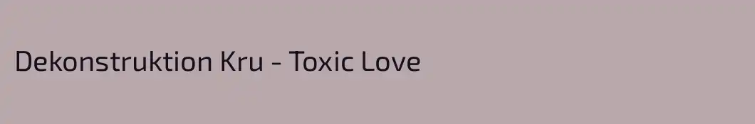 Dekonstruktion Kru - Toxic Love
